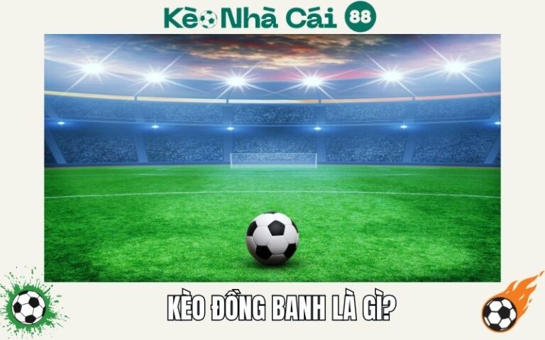 Kèo Chấp Đồng Banh (Kèo 0) Là Gì? Giải Thích Chi Tiết – Dễ Hiểu 35 Keo Chap Dong Banh Keo 0 La Gi Giai Thich Chi Tiet – De Hieu